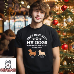 Don’t Mess With My Dogs – Personalized Custom Unisex T-Shirt