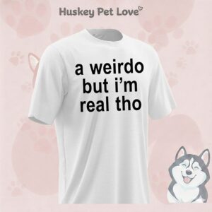A Weirdo But I’m Real Tho T-Shirt