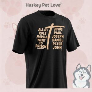All My Role Models Went To Prison Jesus Paul Joseph Daniel Peter John T-Shirt