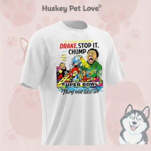 Call Of Mustard Drake Stop It Chump Super Bowl They Not Like US T-Shirt