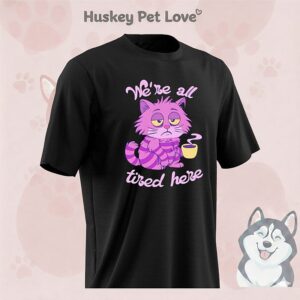 Cheshire Cat We Are All Tired Here T-Shirt