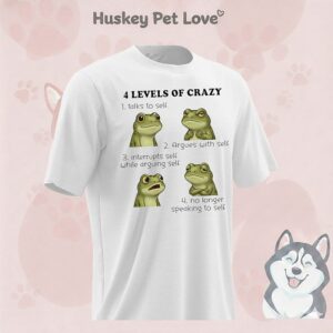 Frog 4 Level Of Crazy Talk To Self Argues With Self Interrupts Self While Arguing Self T-Shirt