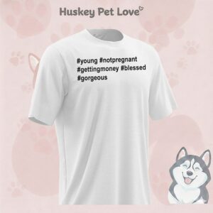 Hashtags Young Notpregnant Gettingmoney Blessed Gorgeous T-Shirt