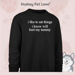 I Like To Eat Things I Know Will Hurt My Tummy T-Shirt