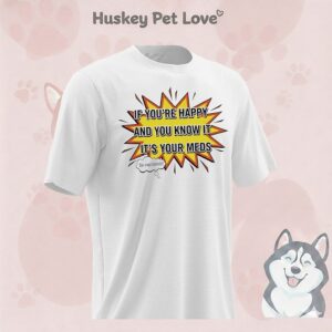 If You’re Happy And You Know It It’s Your Meds T-Shirt