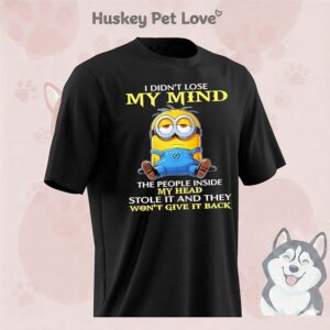 Minion I Didn’t Lose My Mind The People Inside My Head Stole It And They Won’t Give It Back T-Shirt