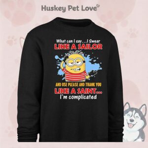 Minion What Can I Say I Swear Like A Sailor And Use Please And Thank You Like A Saint I’m Complicated T-Shirt
