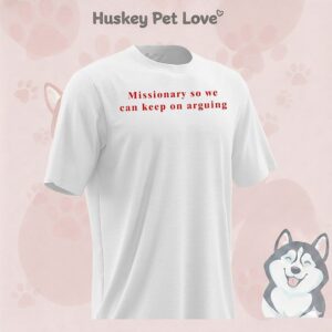 Missionary So We Can Keep On Arguing T-Shirt