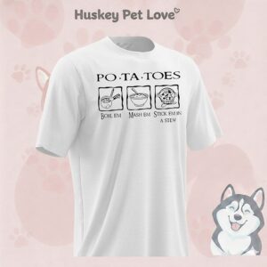 Potatoes Boil Em Mash Em Stick Em In A Stew T-Shirt