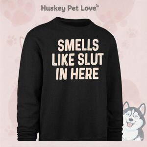 Smells Like Slut In Here T-Shirt