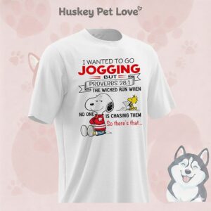Snoopy I Wanted To Go Jogging But The Wicked Run When No One Is Chasing Them T-Shirt