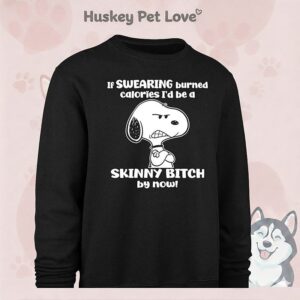 Snoopy If Swearing Burned Calories I’d Be A Skinny Bitch By Now T-Shirt
