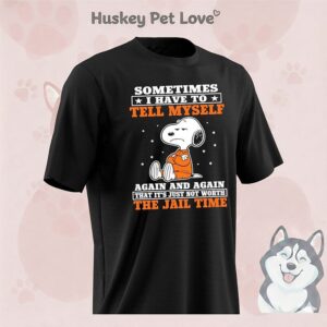 Snoopy Sometimes I Have To Tell Myself Again And Again That It’s Just Not Worth The Jail Time T-Shirt