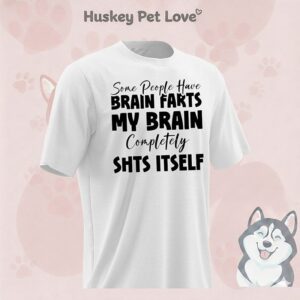 Some People Have Brain Farts My Brain Completely Shits Itself T-Shirt