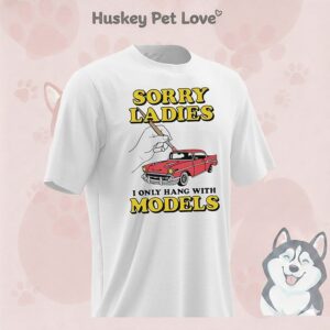 Sorry Ladies I Only Hang With Car Models Car T-Shirt
