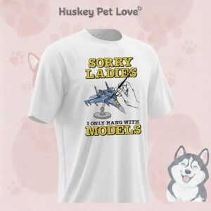 Sorry Ladies I Only Hang With Models Plane T-Shirt