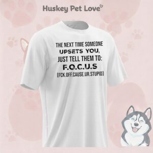 The Next Time Someone Upsets You Just Tell Them To F.o.c.u.s T-Shirt