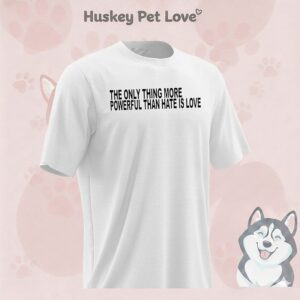 The Only Thing More Powerful Than Hate Is Love T-Shirt