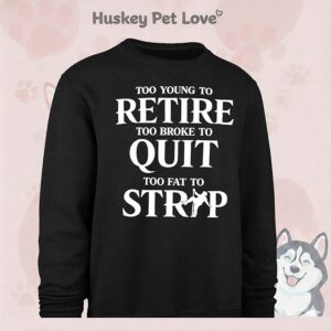 Too Young To Retire Too Broke To Quit Too Fat To Strip T-Shirt