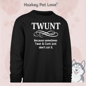 Twunt Because Sometimes Twat And Cunt Just Don’t Cut It T-Shirt