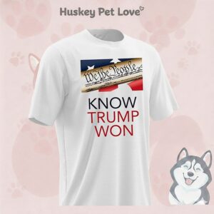 We The People Know Trump Won T-Shirt