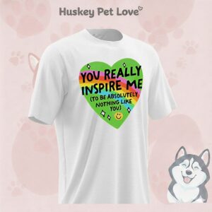 You Really Inspire Me To Be Absolutely Nothing Like You Heart Rainbow T-Shirt