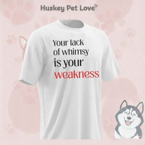 Your Lack Of Whimsy Is Your Weakness T-Shirt